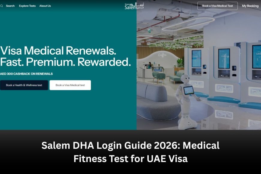Salem DHA Login Guide 2026: Medical Fitness Test for UAE Visa